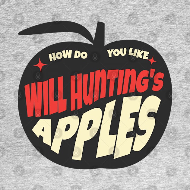 How do you like Will Hunting's Apples? by BodinStreet